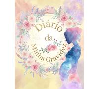 Diário da minha gravidez: Um diário completo da gestação semana a semana para guardar memórias, ultrassons, momentos especiais, Recordações, Consultas, Enxoval e Plano de Parto