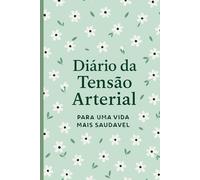 Diário da Tensão Arterial: Registo Diário da Pressão Arterial e Pulso | Monitorização Completa da Saúde Cardíaca e Controlo da Hipertensão em Casa (Edição Portuguesa)