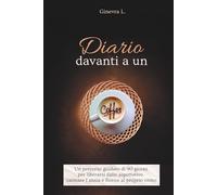 Diario davanti a un caffè: Un percorso guidato di 90 giorni per liberarsi dalle aspettative, calmare l’ansia e fiorire al proprio ritmo (Aroma di Caffè)