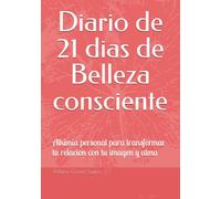 Diario de 21 dias de Belleza consciente: Un viaje interior hacia tu autoimagen amorosa
