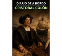 Diario de a bordo del primer viaje de Cristóbal Colón: El viaje que cambió el mundo