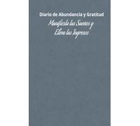 Diario de Abundancia y Gratitud | Manifiesta tus Sueños y Eleva tus Ingresos: Diario de Manifestación y Prosperidad: Transforma tus Pensamientos en Ingresos