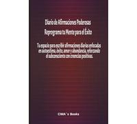 Diario de Afirmaciones Poderosas: Reprograma tu Mente para el Éxito: Tu espacio para escribir afirmaciones diarias enfocadas en autoestima, éxito, ... el subconsciente con creencias positivas.