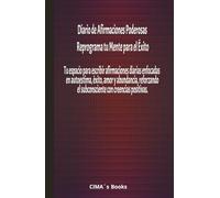 Diario de Afirmaciones Poderosas: Reprograma tu Mente para el Éxito: Tu espacio para escribir afirmaciones diarias enfocadas en autoestima, éxito, ... el subconsciente con creencias positivas.