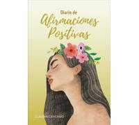 Diario de Afirmaciones Positivas: Transforma tu vida con 60 días de preguntas y reflexiones para tu crecimiento personal, conocerte mejor, descubrir ... y aprender a ser más agradecida y feliz.