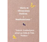 " Diario de Afirmaciones Positivas y Manifestaciones ": " Guía de Gratitud para Atraer un Estilo de Vida Positivo "