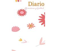Diario de Afirmaciones y Gratitud : manifiesta tus sueños: Diario de notas para expresar tus afirmaciones y gratitud, manifiesta a través del ... en 130 días, cultiva el agradecimiento diario