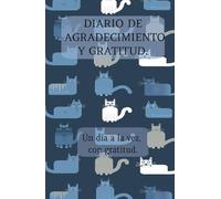 Diario de Agradecimiento y Gratitud: Un Día a la Vez con Gratitud: Cuaderno de Agradecimiento y Gratitud: 130 Días Para Agradecer, Lograr tu Progreso ... Con Tu Interior. Diseño Gatos Fondo Azul