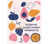Diario de alimentación consciente: Alimentación intuitiva para sentirte mejor