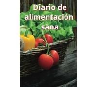 DIARIO DE ALIMENTACIÓN SALUDABLE: MEJORA LOS HÁBITOS ALIMENTICIOS