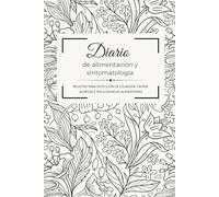 Diario de Alimentación y Sintomatología - Guía para Registrar Intolerancias, Alergias, Crohn, Colon Irritable, Celiaquía y Más: Registro Diario, ... Alimentos que te Sientan Mal - Dos meses