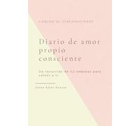 Diario de amor propio consciente: Un recorrido de 12 semanas para volver a ti (Mi Camino al subconsciente)