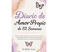 Diario de amor propio de 52 semanas: Guía de autodescubrimiento para cultivar fuerza interior y crecimiento personal con hábitos de autocuidado, mentalidad positiva y confianza inquebrantable