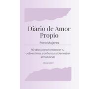 Diario de Amor Propio para Mujeres: 90 días para fortalecer tu autoestima, confianza y bienestar emocional