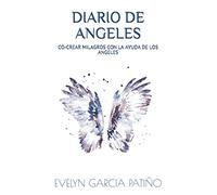 DIARIO DE ANGELES: CO-CREAR MILAGROS CON LA AYUDA DE LOS ANGELES