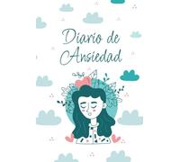 Diario de Ansiedad: Controla tu ansiedad | Analiza tus sentimientos | Registra tus triggers y métodos de afrontamiento | 16 semanas