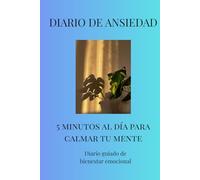 Diario de Ansiedad: Cuaderno guiado para reducir el estrés y calmar tu mente en 5 minutos al día: Diario emocional para mejorar tu bienestar y controlar la ansiedad diaria