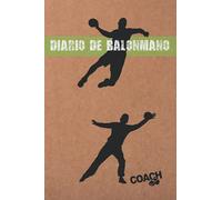 DIARIO DE BALONMANO: LLEVA UN REGISTRO DETALLADO DE LOS ENTRENAMIENTOS Y DE LOS PARTIDOS DE TU EQUIPO DE BALONMANO (ALINEACIÓN, RESULTADOS...) | ... DE JUEGO. REGALO ESPECIAL PARA ENTRENADORES