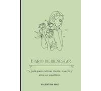 Diario de Bienestar: Tu guía para cultivar mente, cuerpo y alma en equilibrio.
