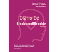 Diario De Biodescodificación: Guia de Instrucciones y herramientas creativas para reprogramar tu mente inconsciente