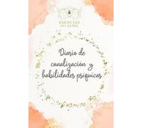 Diario de canalización y habilidades psíquicas: Un espacio sagrado para registrar tus prácticas, sueños, mensajes y símbolos canalizados.