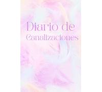 Diario de canalizaciones// Cuaderno de canalizaciones // Libreta de canalizaciones: Cuaderno para apuntar mensajes del universo y canalizaciones