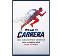 Diario de Carrera: Cuaderno de Running para Registrar Entrenamientos, Seguimiento de Rendimiento y Motivación -100 páginas -