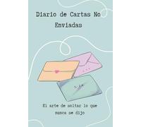 Diario de Cartas No Enviadas: El arte de soltar lo que nunca se dijo.