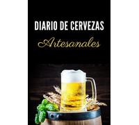 Diario de Cervezas Artesanales: Cuaderno para registrar catas de cerveza, ideal para las degustaciones de los amantes de cerveza artesanal | 106 paginas | Formato 15 x 23 cm