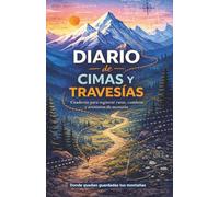 Diario de Cimas y Travesías: Cuaderno de registro para montañismo, senderismo, trekking y aventuras en la montaña