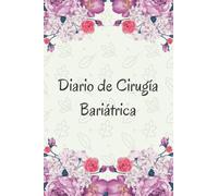 Diario de Cirugía Bariátrica: Mi Diario Bariátrico. Agenda de cirugía bariátrica - Registra fecha, estado de ánimo, alimentos, calorías, medicación, ... apuntes extras - ... de su dieta y ejercicios