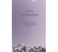 Diario de conciencia y gratitud: has consciencia, agradece diariamente para lograr paz interior: Escribe diariamente de que caes en cuenta sobre ti, ... comportamientos, pensamientos y agradece.