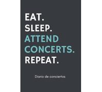 Diario de conciertos Eat Sleep Attend concerts Repeat: Álbum para guardar experiencias y recuerdos musicales para amantes de los conciertos y festivales | Concert journal | La banda sonora de tu vida