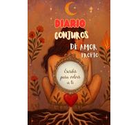 DIARIO DE CONJUROS DE AMOR PROPIO: Escribir para volver a ti