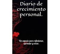 Diario de crecimiento personal.: Un espacio para reflexionar, aprender y crecer.