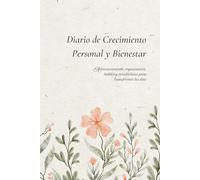 Diario de Crecimiento Personal y Bienestar: Autoconocimiento, organización, hábitos y mindfulness para transformar tus días