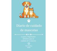 Diario de cuidado de mascotas: Bitácora de salud, Alimentación y registro diario para perros y gatosPet Guardian