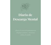 Diario de Descarga Mental: Libera el exceso de pensamientos, despeja tu mente y encuentra calma al escribir