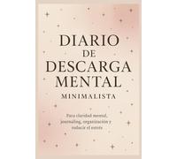 DIARIO DE DESCARGA MENTAL: Minimalista - Para claridad mental, journaling, organización y reducir el estrés