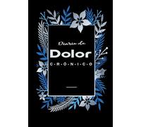 Diario de Dolor Crónico: Ideal para llevar un control del dolor, los síntomas y tratamientos diarios con facilidad.