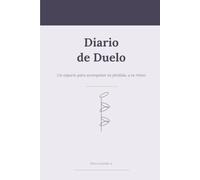 Diario de Duelo: Un cuaderno guiado para acompañar la pérdida de un ser querido · Preguntas y espacio para escribir, a tu ritmo