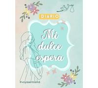 DIARIO DE EMBARAZADA: MI DULCE ESPERA
