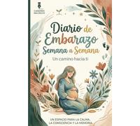 DIARIO DE EMBARAZO SEMANA A SEMANA: Diario de embarazo semana a semana para mamá primeriza | Cuaderno de recuerdos, emociones y seguimiento del bebé hasta el nacimiento
