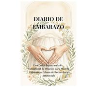 Diario de Embarazo: Una Dulce Espera en la Fe: Devocional de Oración para Madres Primerizas, Álbum de Recuerdos y Arteterapia