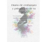 Diario de embarazo y primer año del bebé: Un recuerdo guiado para vivir y escribir tu maternidad semana a semana