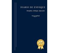 DIARIO DE ENFOQUE: Un sistema simple para organizar tu mente, crear claridad y avanzar cada día