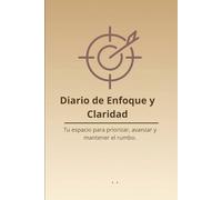 Diario de Enfoque y Claridad: Tu espacio para priorizar, avanzar y mantener el rumbo