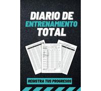 Diario de Entrenamiento Total: Maximiza tu Progreso en el Gimnasio y Lleva un Registro Detallado de Tus Entrenamientos y Logros para Fitness y Culturismo (Diarios de entrenamiento)