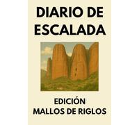 Diario de Escalada: Libro de Registro para Escaladores de Deportiva y Tradicional - Edición Mallos de Riglos: Seguimiento de Rutas con Tabla de ... de Material y Resúmenes de Progreso Mensual