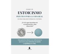 Diario de Estoicismo Práctico para la Vida Real: 30 días de entrenamiento mental con reflexiones y ejercicios diarios